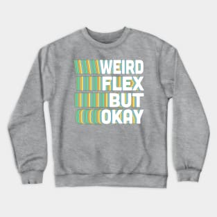 Weird Flex But Okay / Humorous Typography Slogan Crewneck Sweatshirt